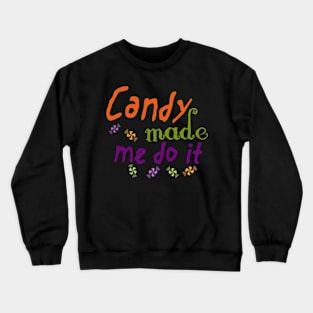 Halloween Candy Made Me Do It Crewneck Sweatshirt